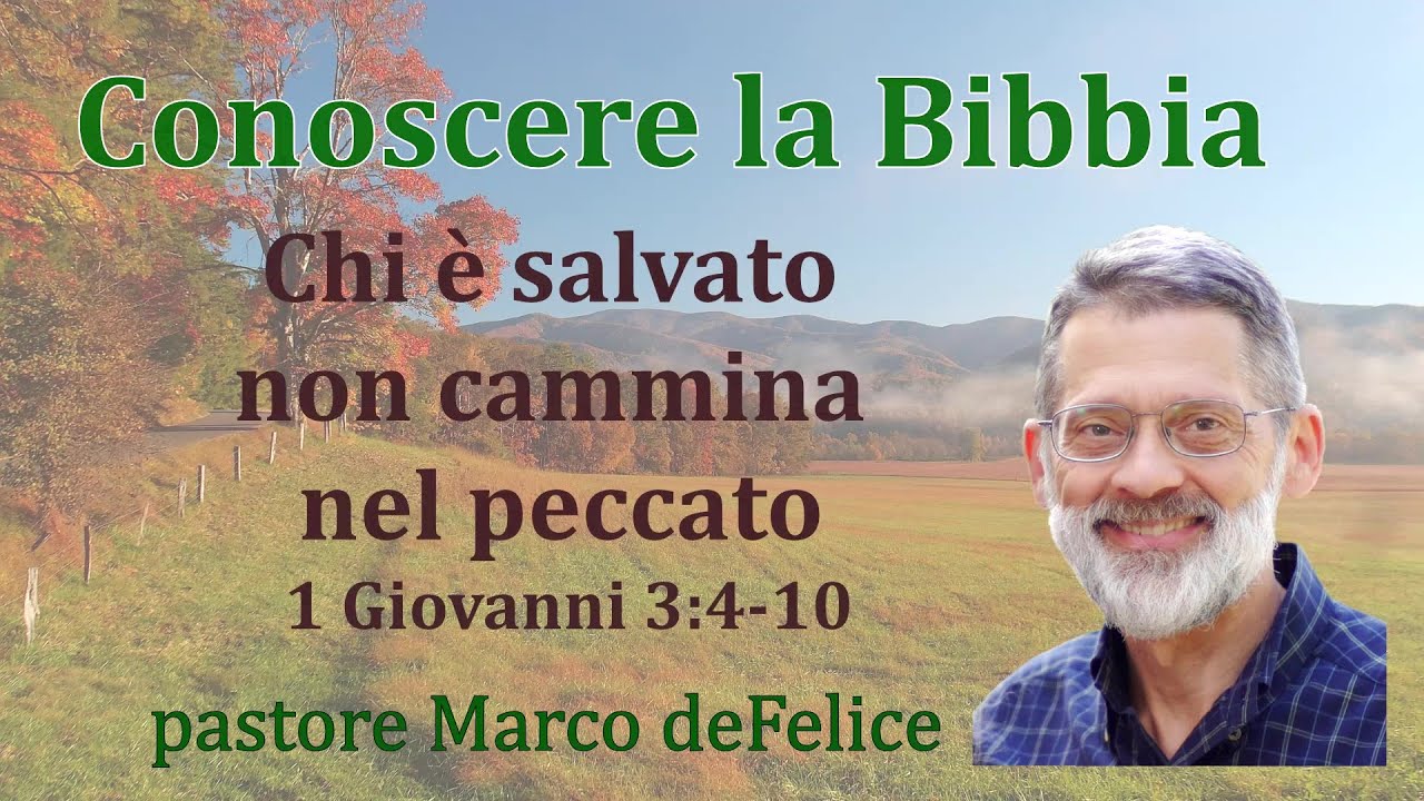 Chi &egrave; salvato non cammina nel peccato -- 1 Giovanni 3:4-10 -- Marco deFelice