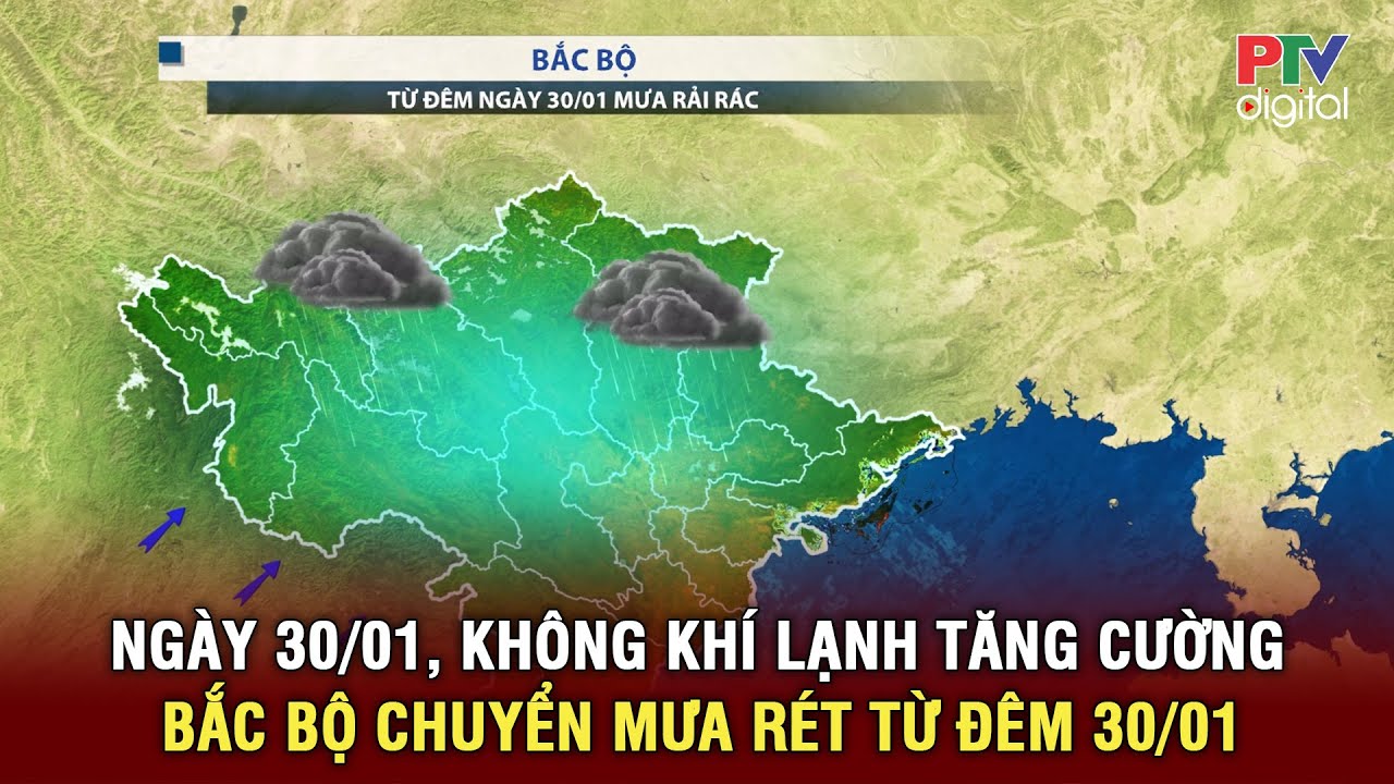 Dự báo thời tiết 30/01-01/02 | Không khí lạnh tăng cường, Bắc Bộ chuyển mưa rét từ đêm 30/01