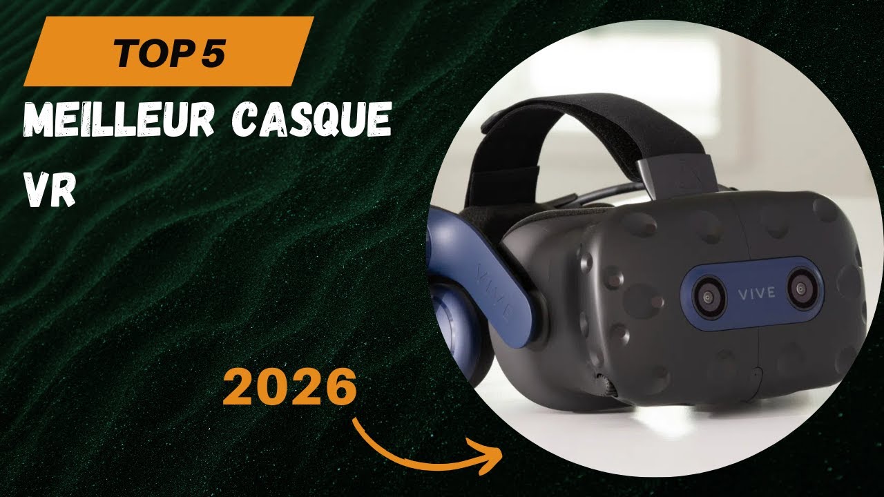 Les 5 Meilleur Casque VR 2026 - Top Casque VR Comparatif et Test
