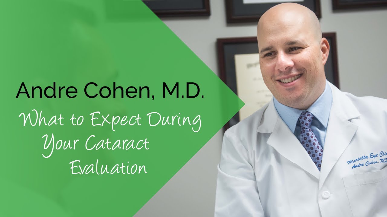 Dr. Cohen - What to Expect During Your Cataract Evaluation