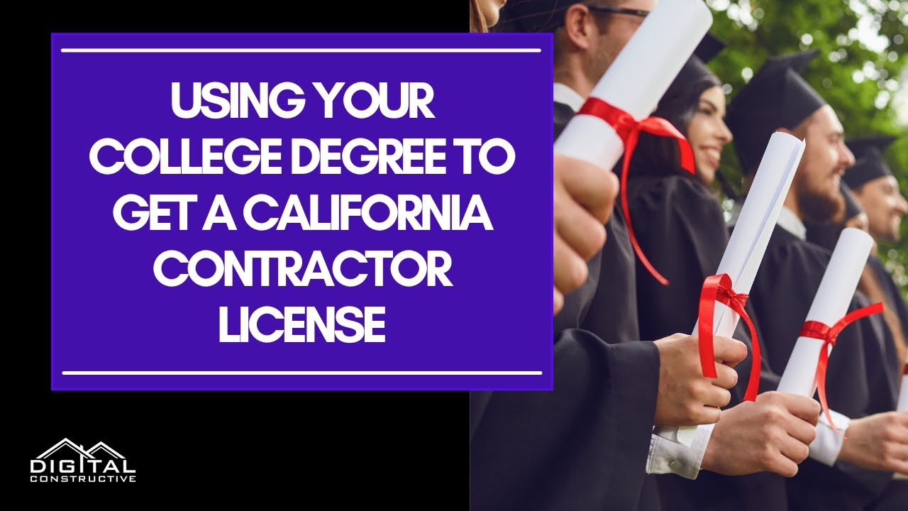 How To Use Your College Degree To Get a California Contractor License - Everything You Need To Know!