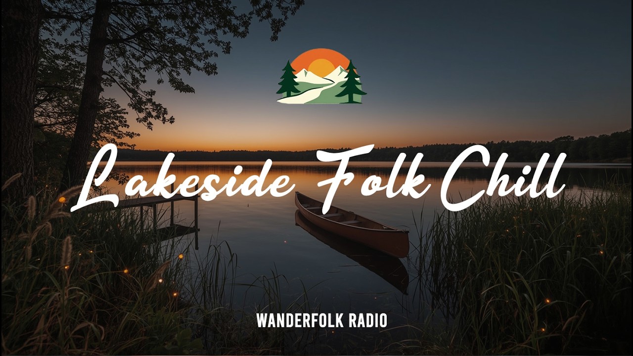 🛶 Lakeside Folk Chill 🌾 Acoustic Mix for Nature & Peace