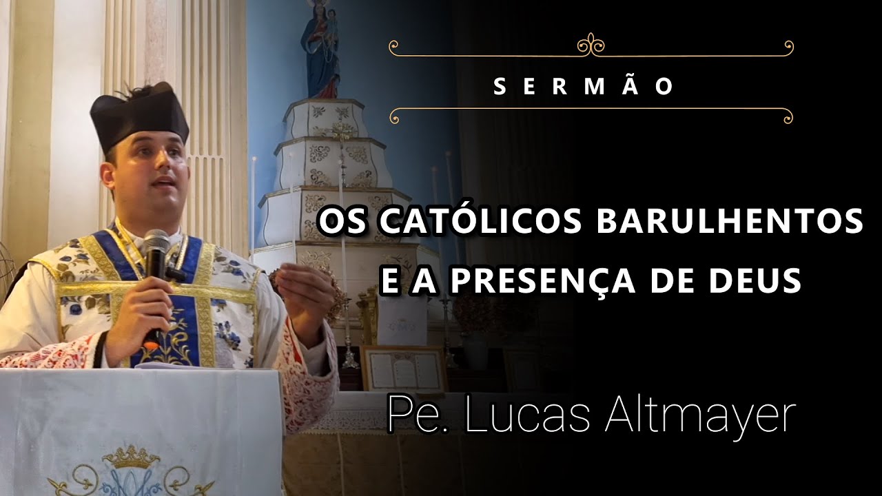 [Sermão] Os Católicos Barulhentos e a Presença de Deus - Pe. Lucas Altmayer, IBP (28/04/24)