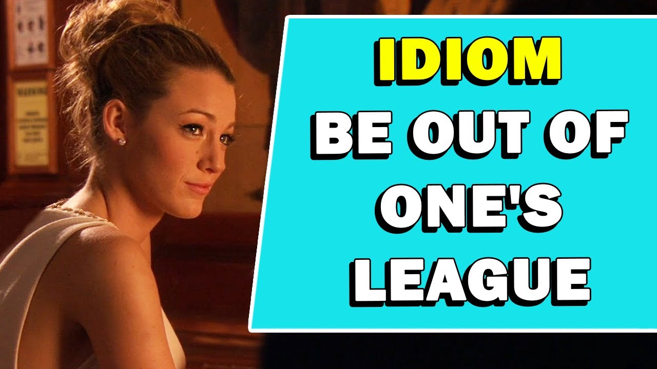 Idiom 'Be Out Of One's League' Meaning