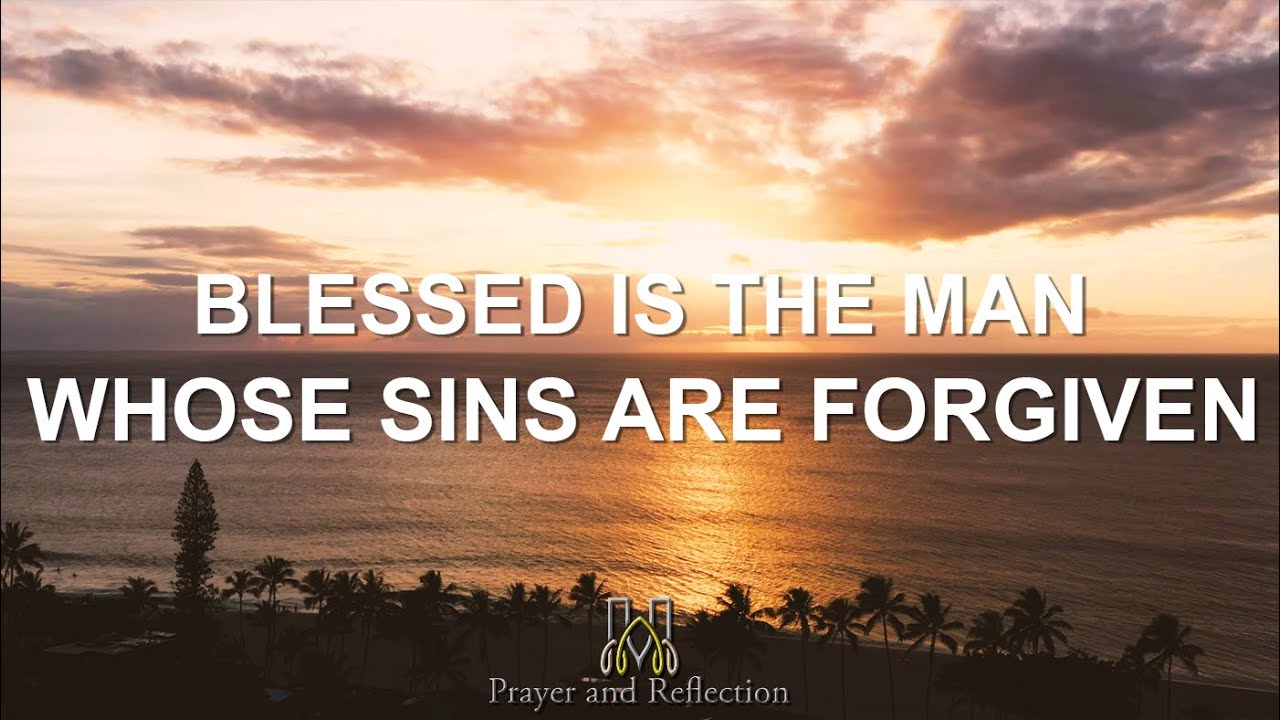 Prayer and Reflection | Blessed Is The Man Whose Sins Are Forgiven