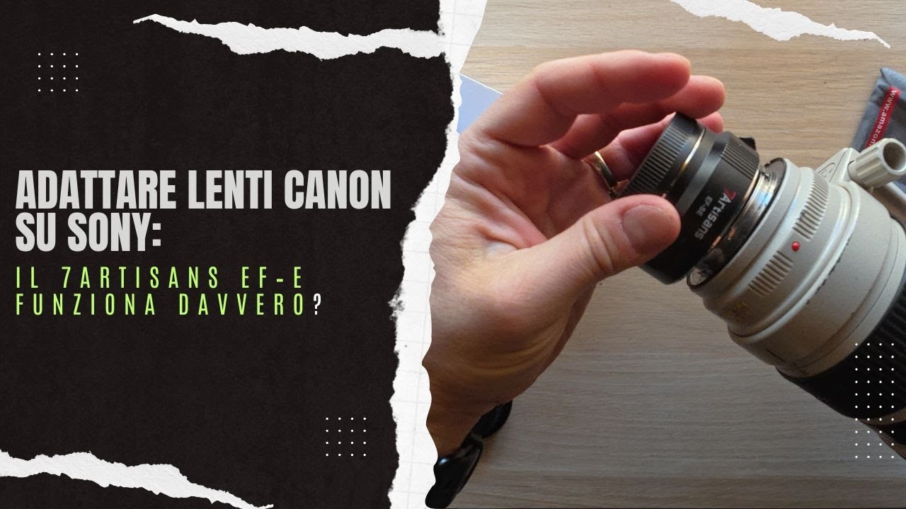 Adattare lenti Canon su Sony: il 7Artisans EF–E funziona davvero?