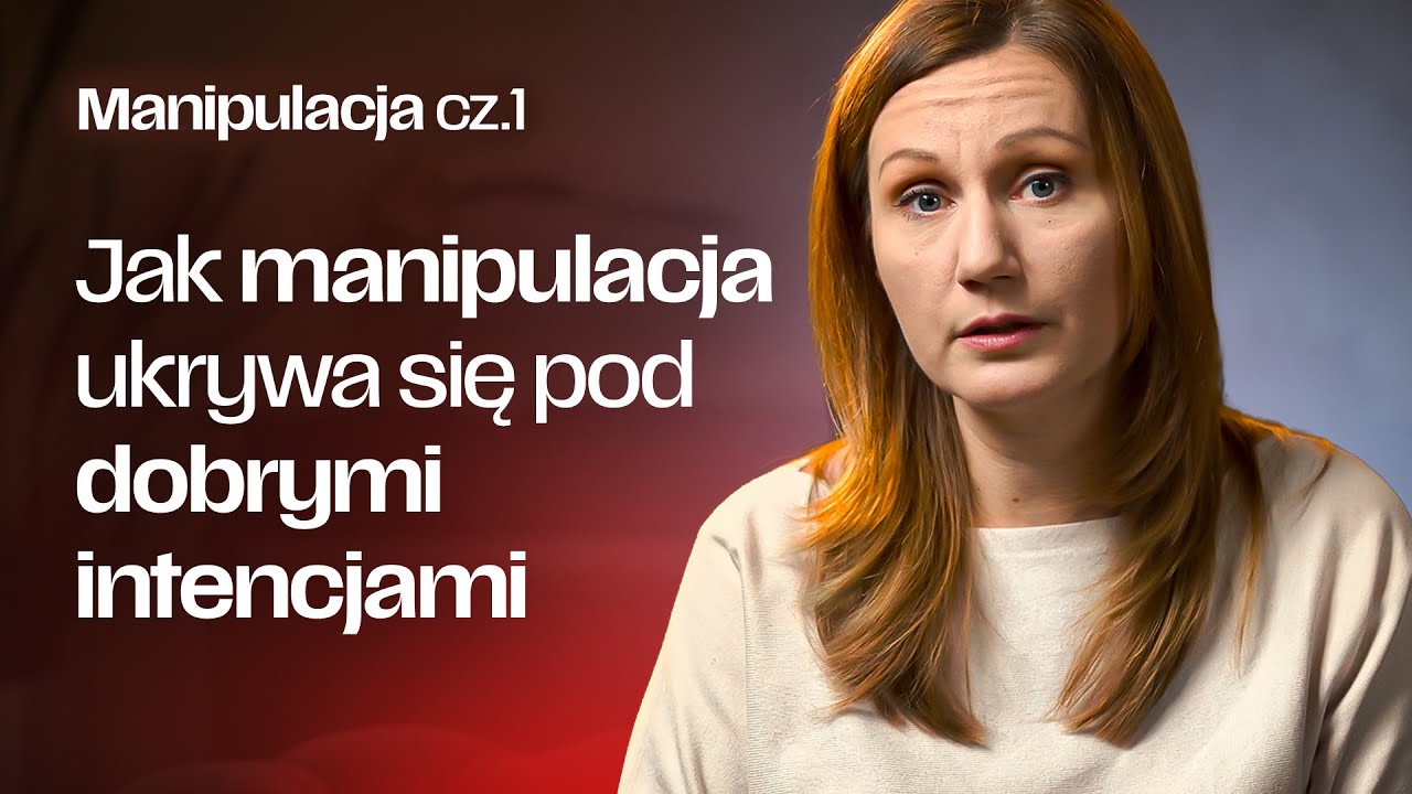 Jak manipulacja ukrywa się pod dobrymi intencjami w relacjach | Manipulacja cz.1
