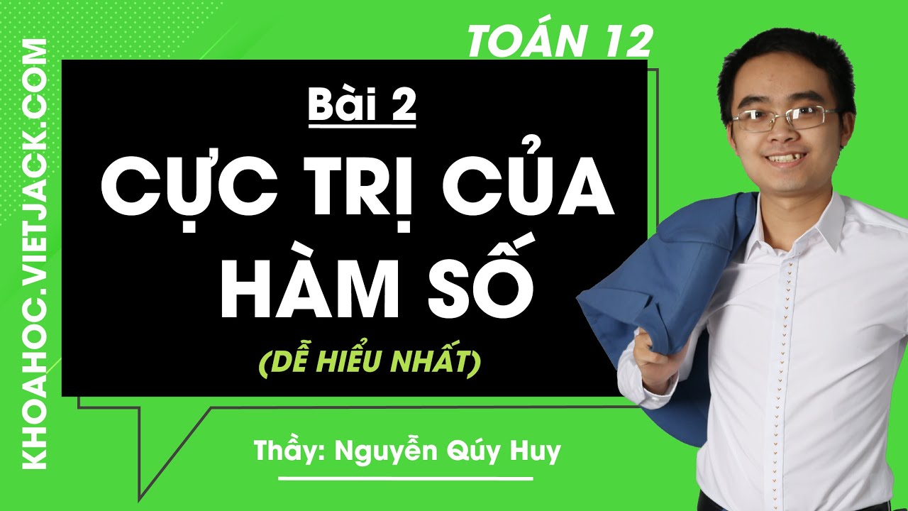 Cực trị của hàm số - Bài 2 - Toán học 12 - Thầy Nguyễn Quý Huy (DỄ HIỂU NHẤT)