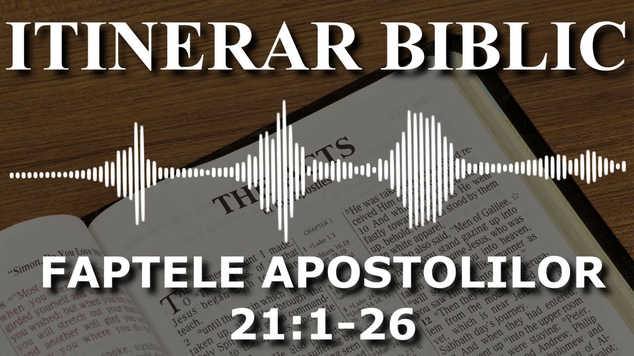 Faptele Apostolilor | 21:1-26 | Itinerar Biblic | Episodul 403