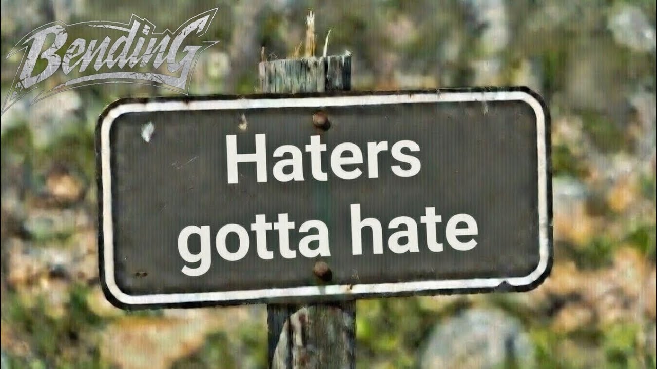 Bending - Haters gotta hate