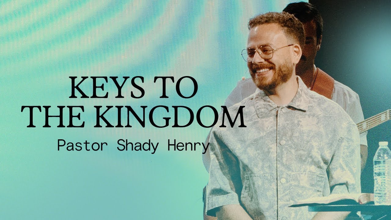 KEYS TO THE KINGDOM | Pastor Shady Henry