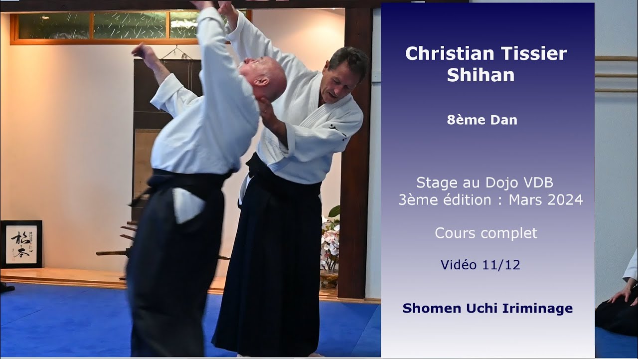 Christian Tissier : Aïkido Dojo VDB Mars 2024 (stage complet 11/12) Shomen Uchi Iriminage