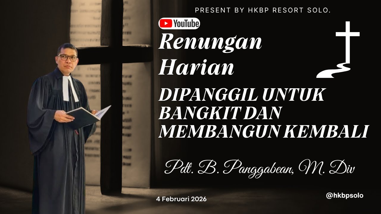 DIPANGGIL UNTUK BANGKIT DAN MEMBANGUN KEMBALI | Renungan Harian HKBP Ressort SOLO | 4 FEBRUARI 2026