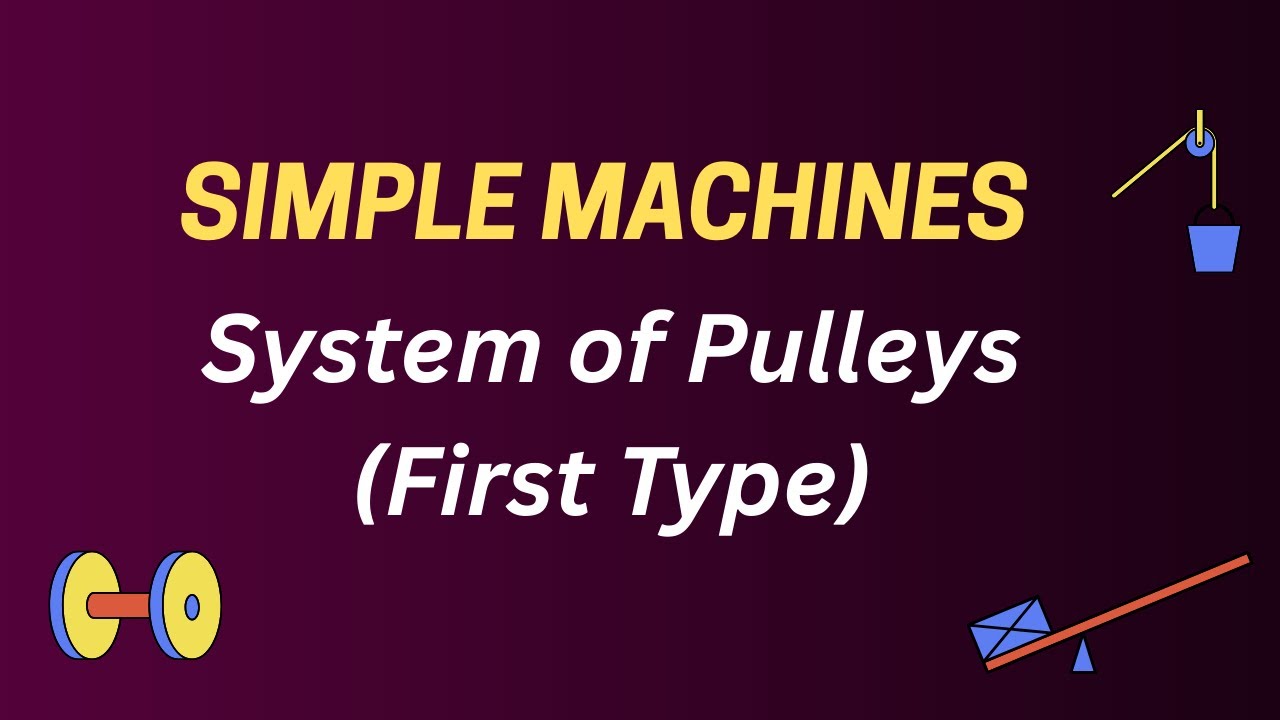 System of Pulleys (First Type) | Numerical Problems | Simple Machines | Mechanics