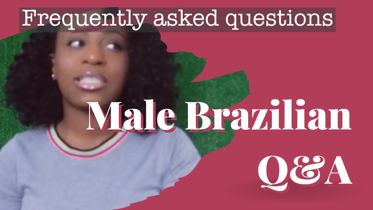 MALE BRAZILIAN Q&A | frequently asked questions