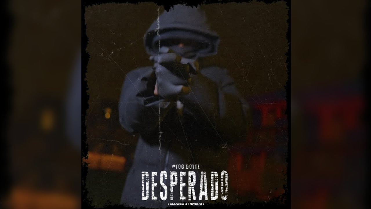 #TOG Dottz - Desperado [ Slowed & Reverb ]