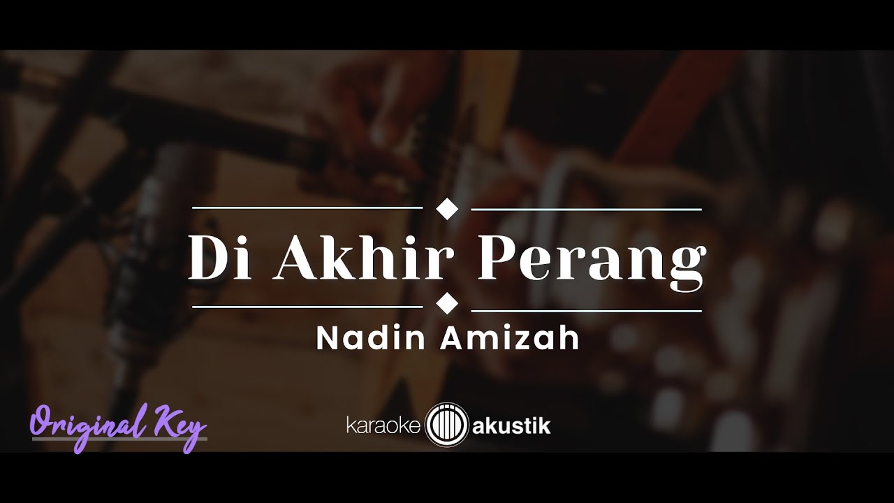 Di Akhir Perang – Nadin Amizah (KARAOKE AKUSTIK - ORIGINAL KEY)