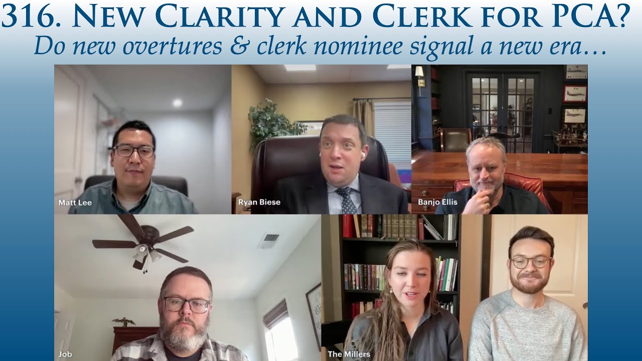 316. New Clarity & Stated Clerk for the PCA?