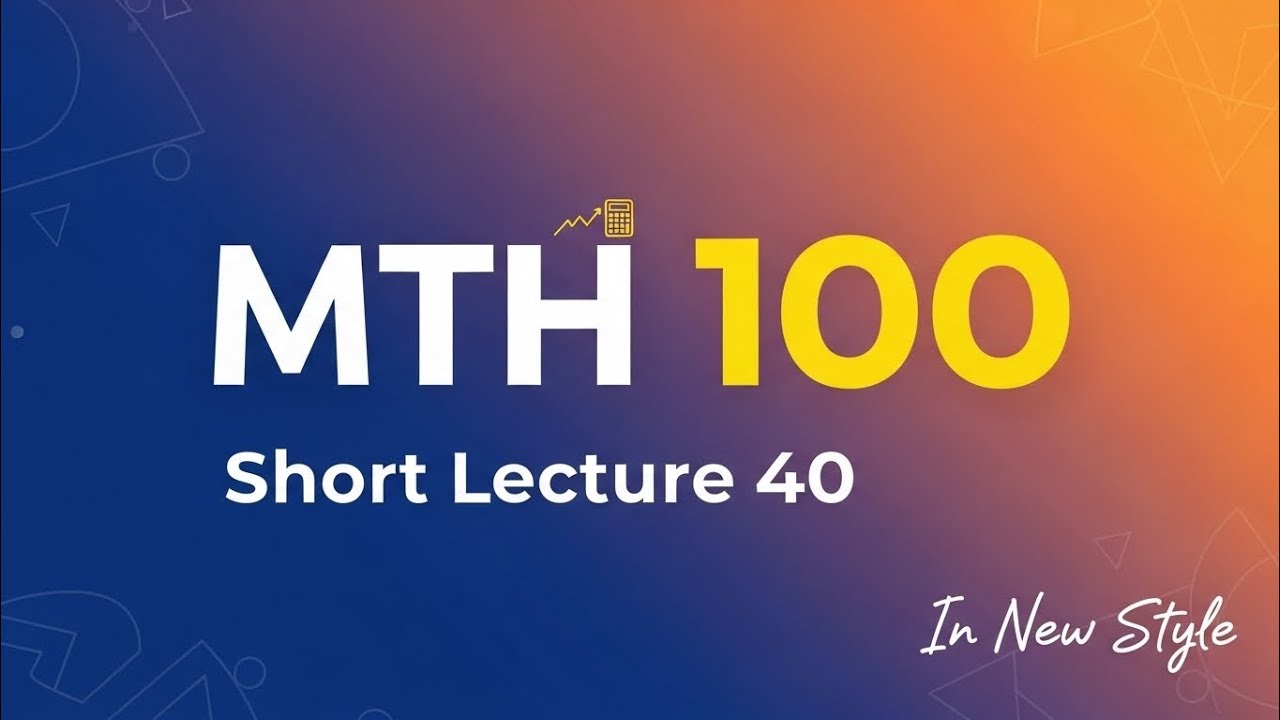 Mth100 Short Lecture 40 |General Mathematics|