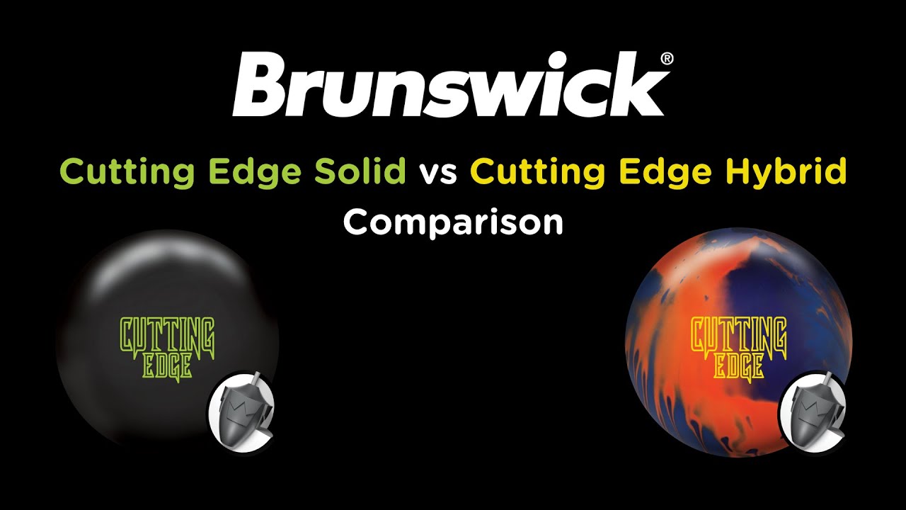 Brunswick - Cutting Edge Solid vs Cutting Edge Hybrid