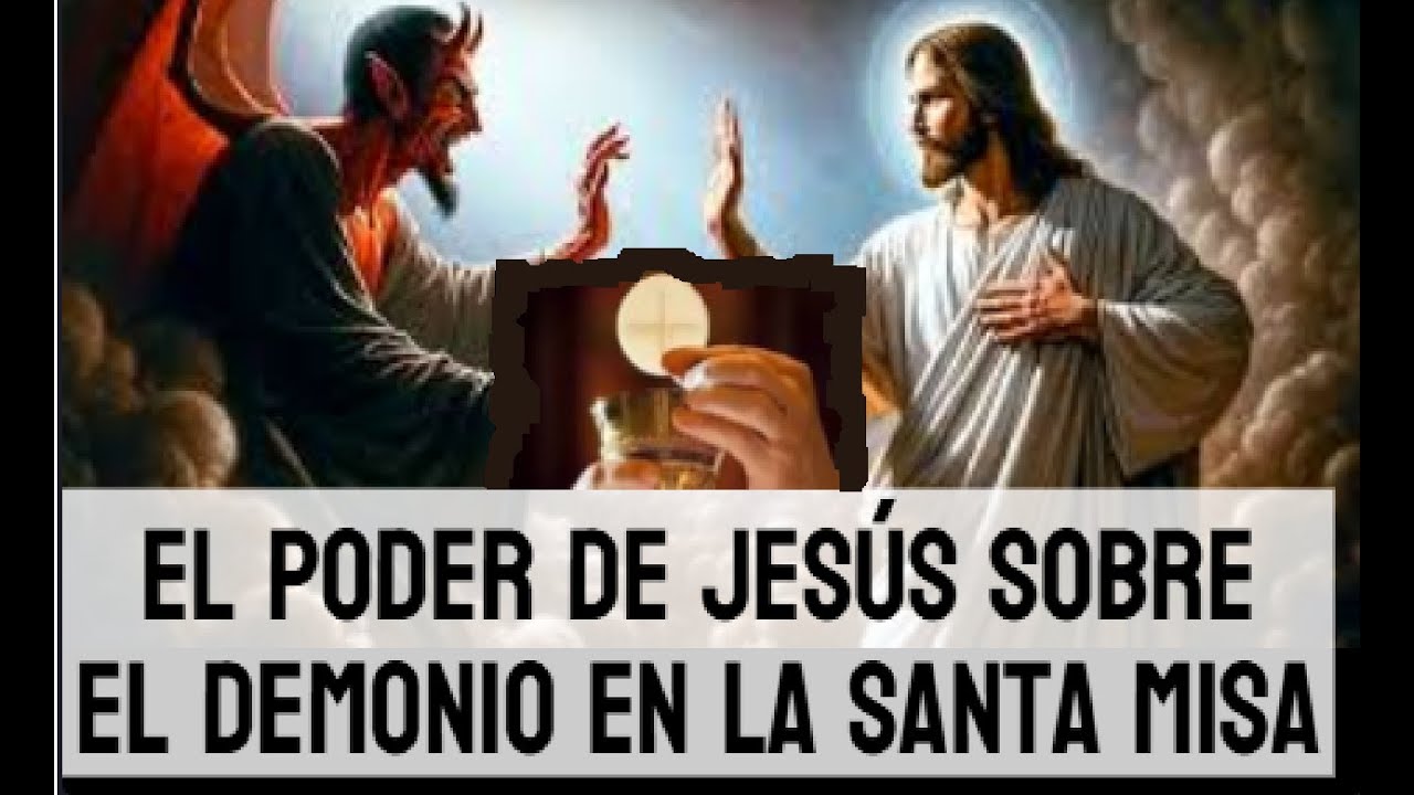 EL PODER DE JESÚS SOBRE EL DEMONIO EN LA SANTA MISA