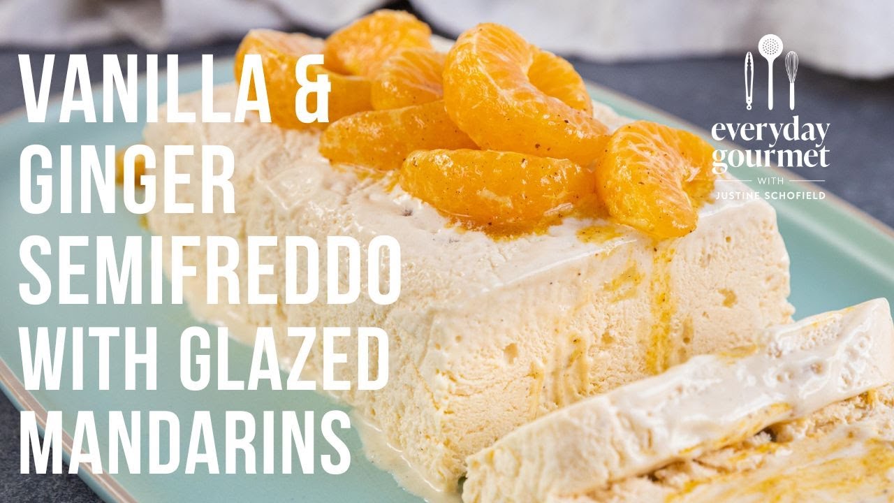 Vanilla & Ginger Semifreddo with Glazed Mandarins | EG13 Ep17