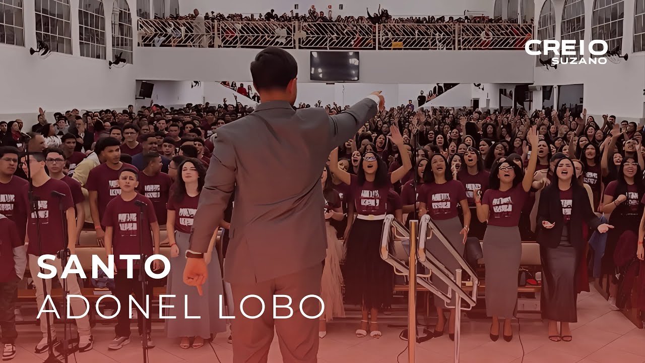 SANTO - ADONEL LOBO & CORAL EKKLESIA | 28° CONGRESSO CREIO SUZANO