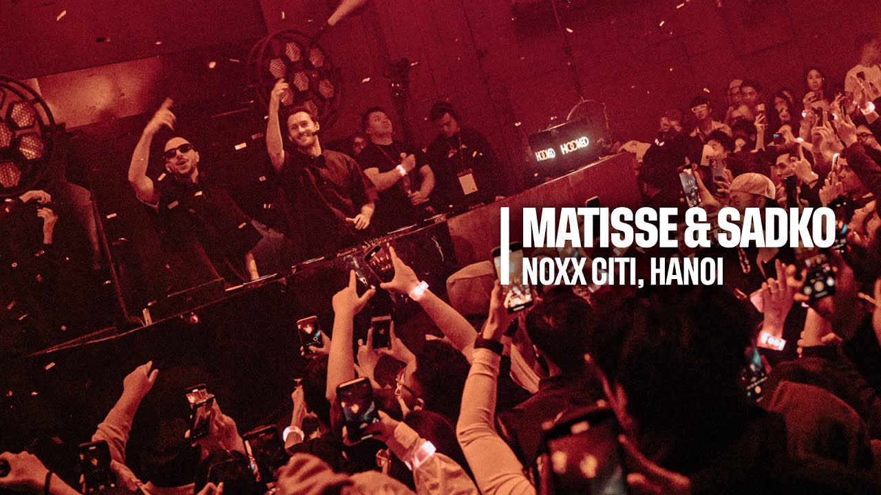 MATISSE & SADKO LIVE SET AT NOXX CITI, HANOI (28.12.2024)