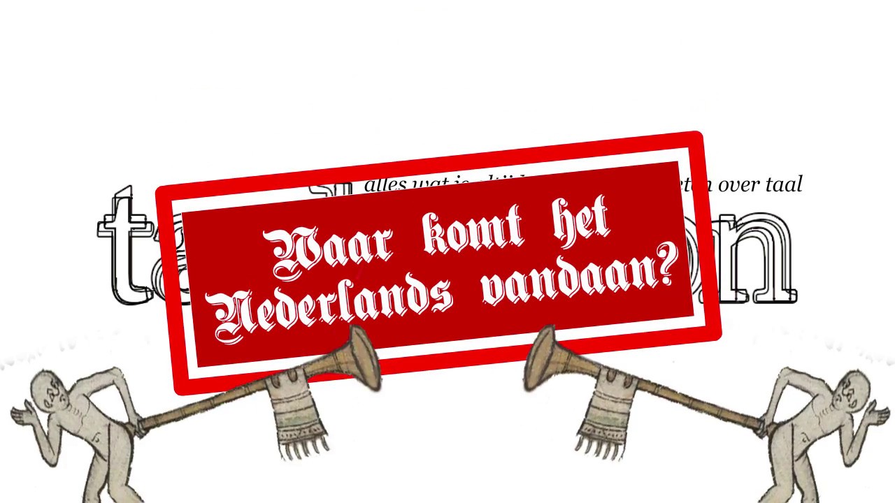 Waar komt het Nederlands vandaan?