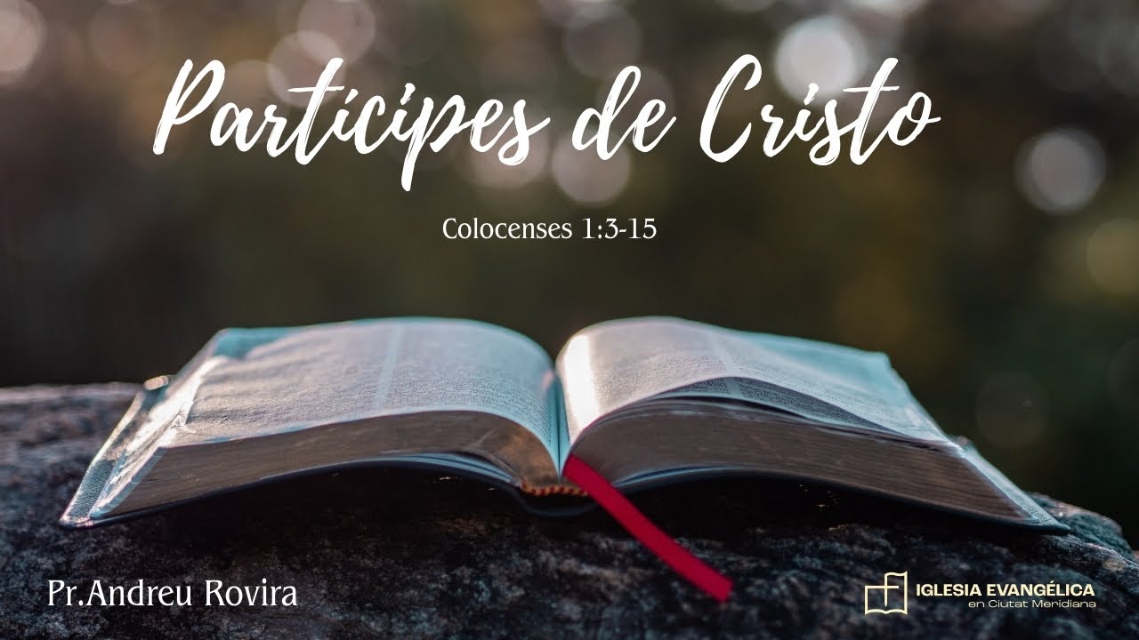 Partícipes de Cristo (Colosenses 1:3-15) - Pr. Andreu Rovira