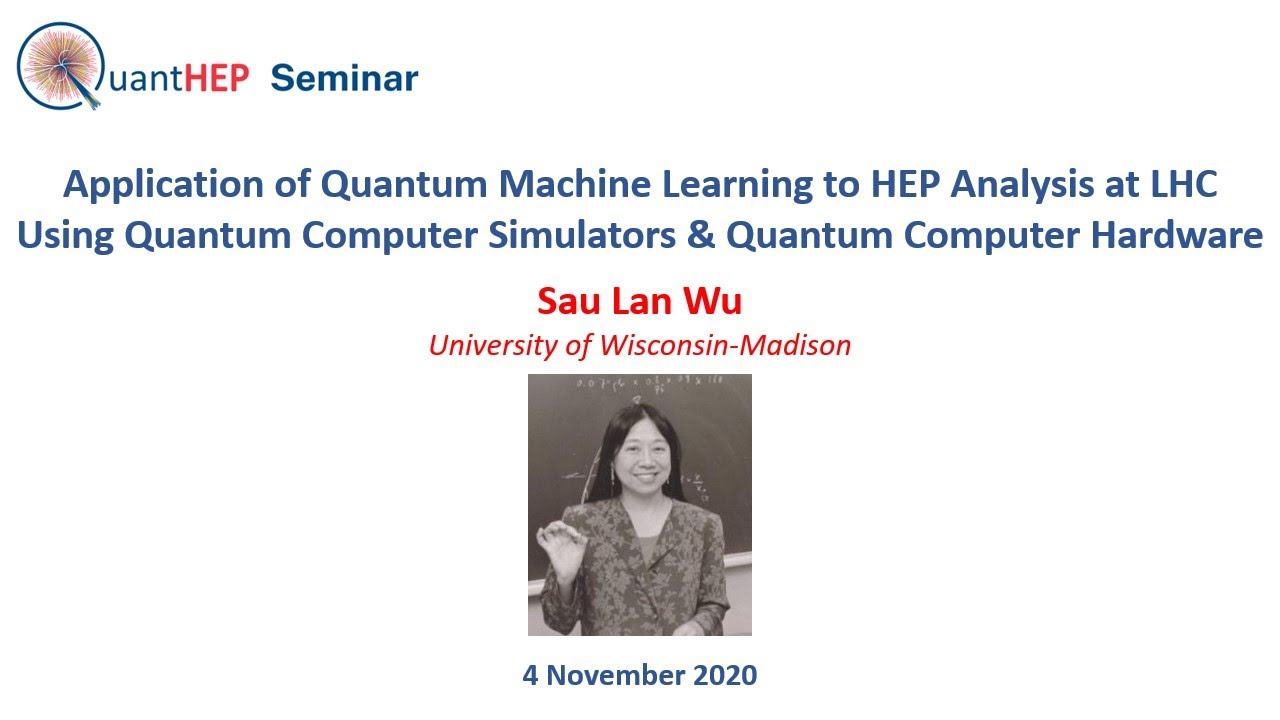 Sau Lan Wu - HEP Analysis at LHC w/ Quantum Machine Learning on Q. Computer Simulators & Q. Hardware