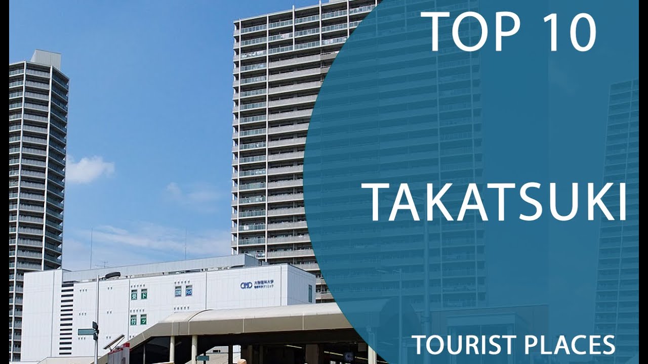 Top 10 Best Tourist Places to Visit in Takatsuki | Japan - English
