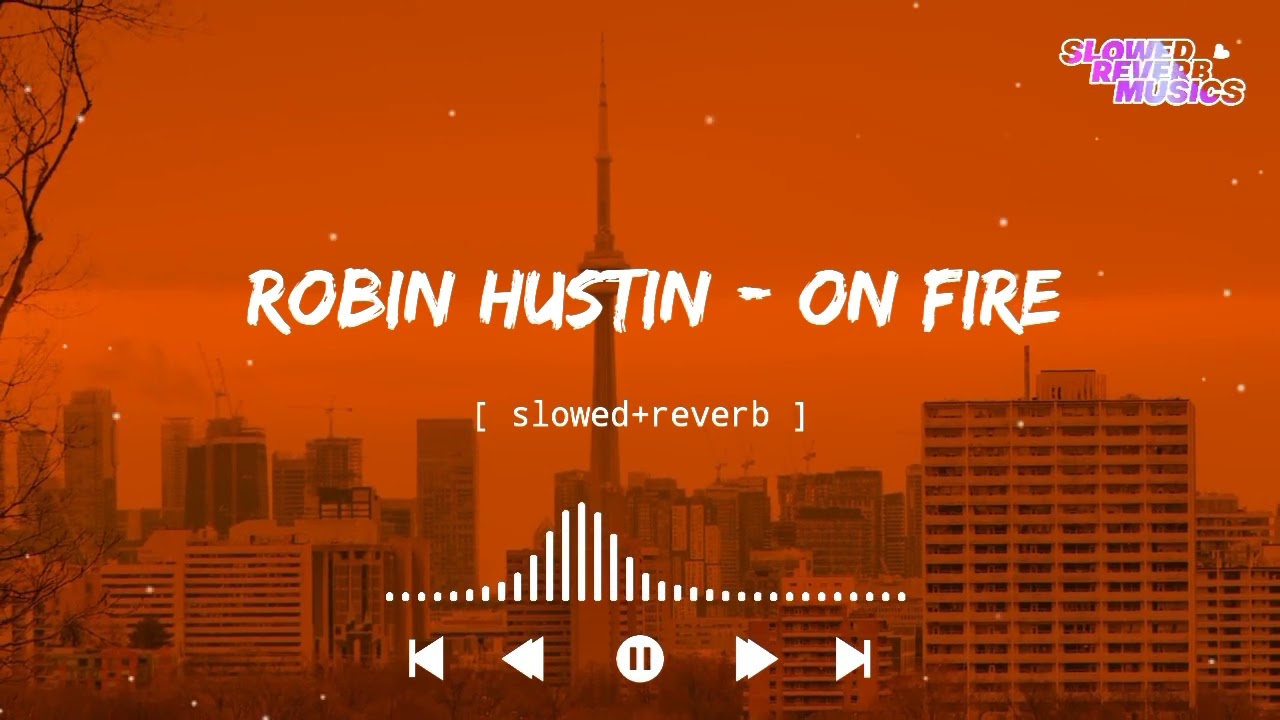 Robin Hustin - On Fire (Slowed+Reverb)