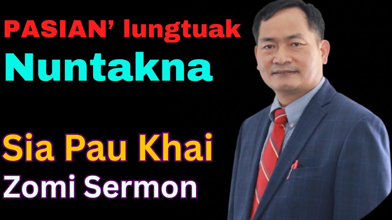 Zomi Sermon ~ Pasian’ Lungtuak Nuntakna | Sia Pau Khai