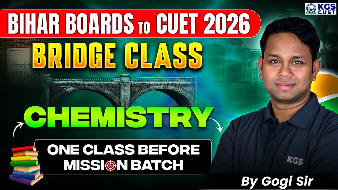CUET 2026 | BRIDGE CLASS | Bihar Board to CUET 2026 | Chemistry | By Gogi Sir | KGS CUET
