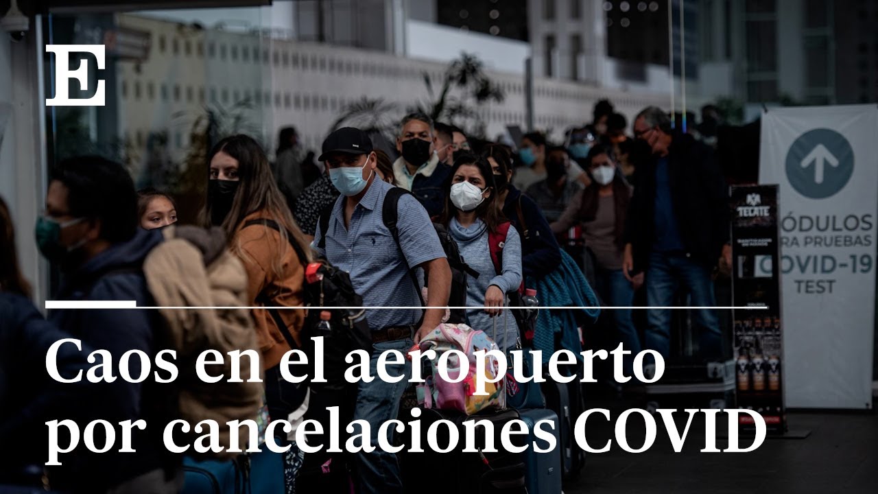 CAOS en el AEROPUERTO de MÉXICO por VUELOS CANCELADOS por la COVID | EL PAÍS