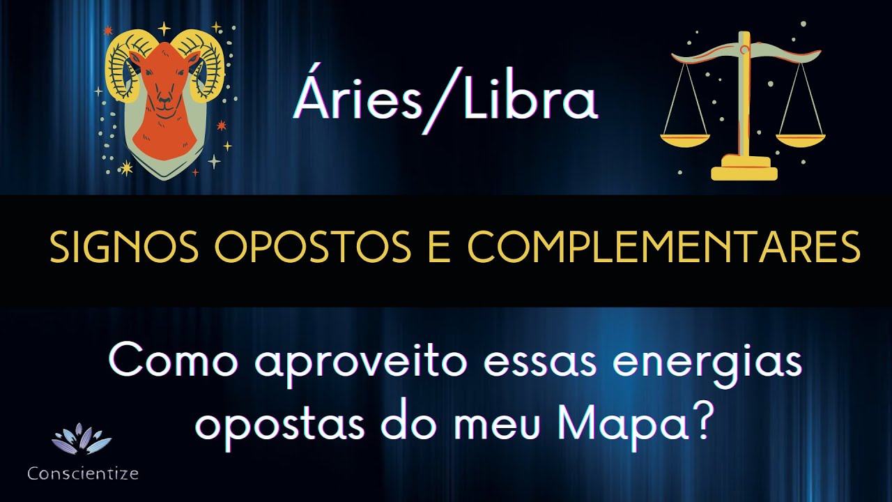 Áries e Libra - Aproveite ao máximo essas energias - Signo Oposto complementar