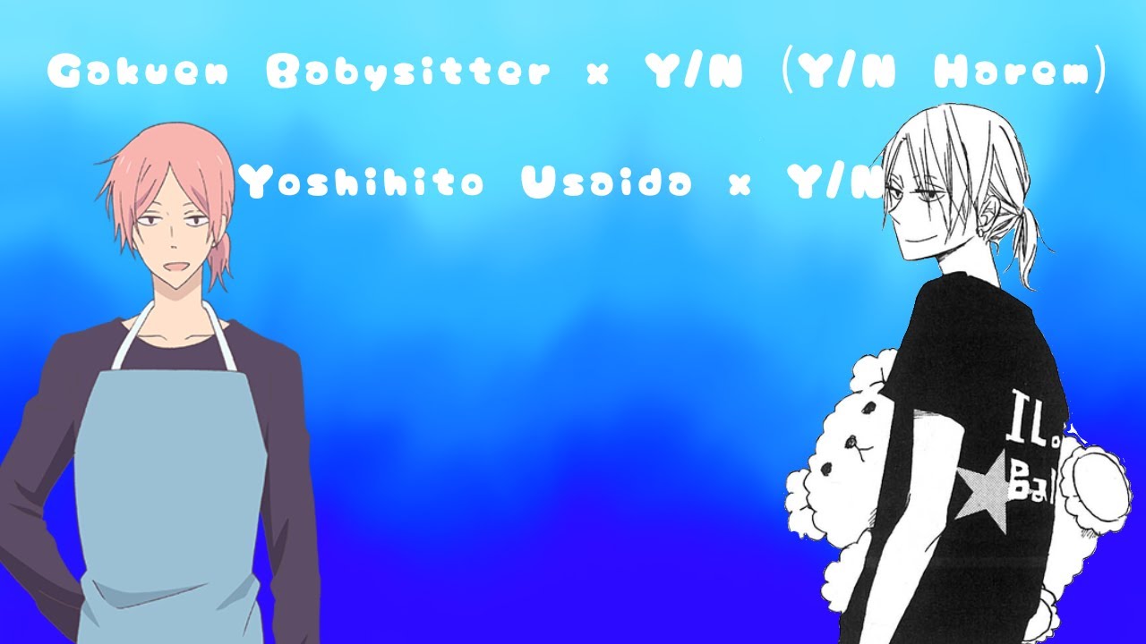 Gakuen Babysitter x Y/N (Y/N Harem) | Yoshihito Usaida x Y/N
