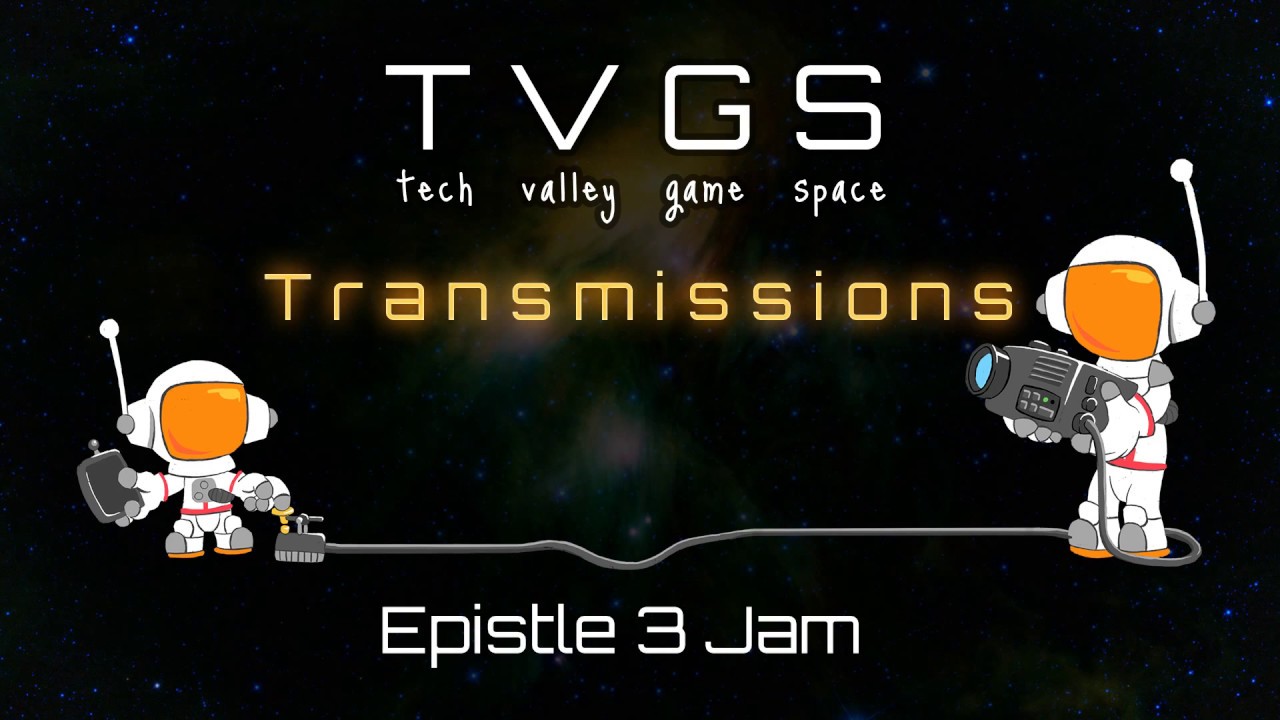 TVGS Transmissions - #epistle3Jam games!