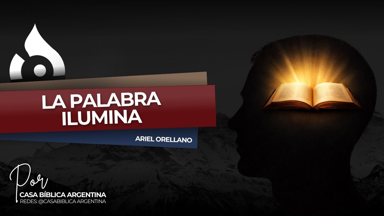La palabra ilumina - Ariel Orellano ⎪ CASA BIBLICA ARGENTINA.