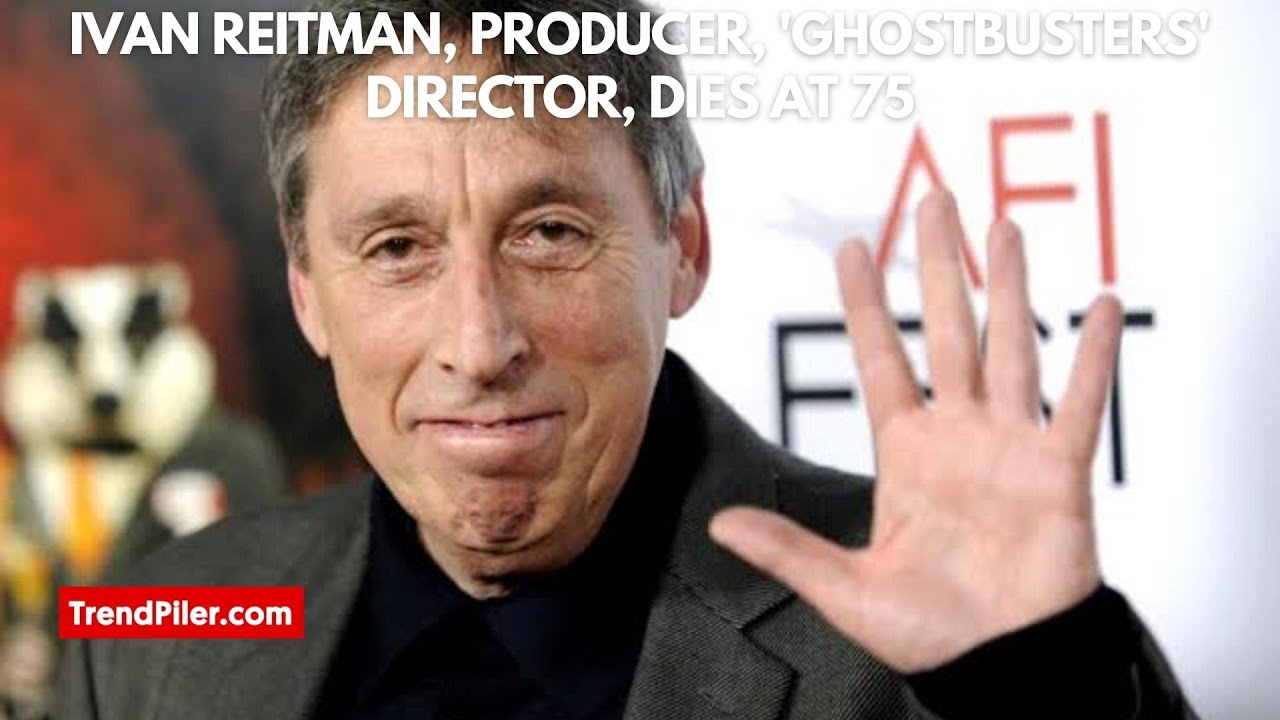 Ivan Reitman, Producer, 'Ghostbusters' Director, Dies at 75