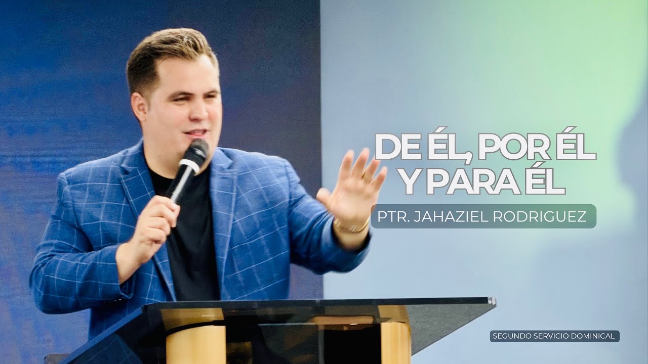 DE ÉL, POR ÉL, Y PARA ÉL | Ptr. Jahaziel Rodriguez | Monte De Sion | 2/22/2026