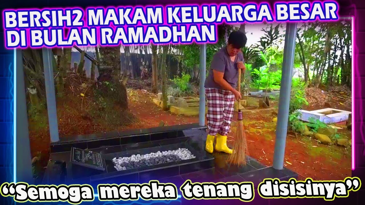 BERSIH2 MAKAM KELUARGA BESAR EDJ DI SAAT BULAN SUCI RAMADHAN