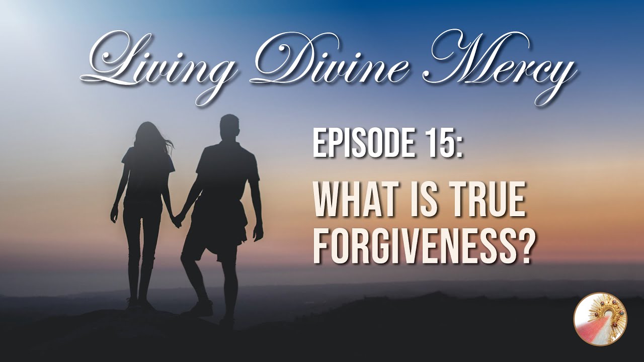 What is True Forgiveness? - Living Divine Mercy TV Show (EWTN) Ep. 15