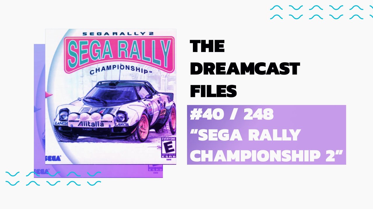 #40. SEGA RALLY CHAMPIONSHIP 2 || The Dreamcast Files