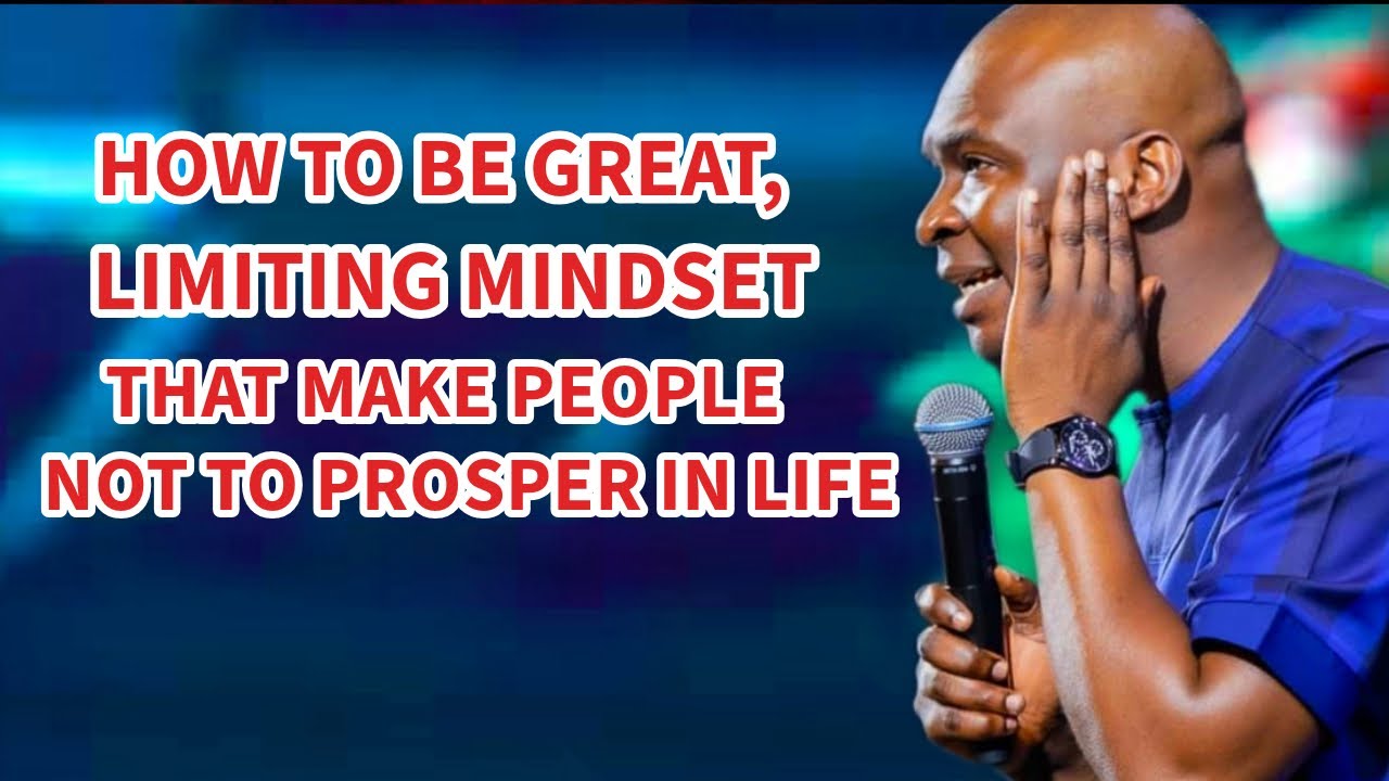 HOW TO BE GREAT, LIMITING MINDSET THAT MAKE PEOPLE NOT TO PROSPER IN LIFE - APOSTLE JOSHUA SELMAN