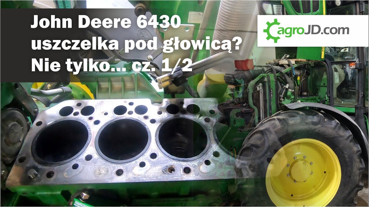 John Deere 6430 – uszczelka pod głowicą? Nie tylko… cz. 1/2