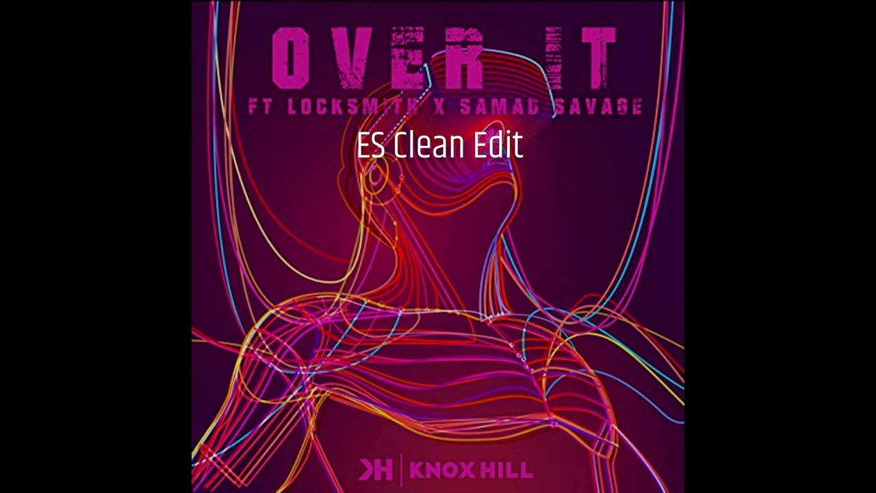 [ES Clean Edit] Knox Hill, Locksmith - Over It (Feat. Samad Savage)