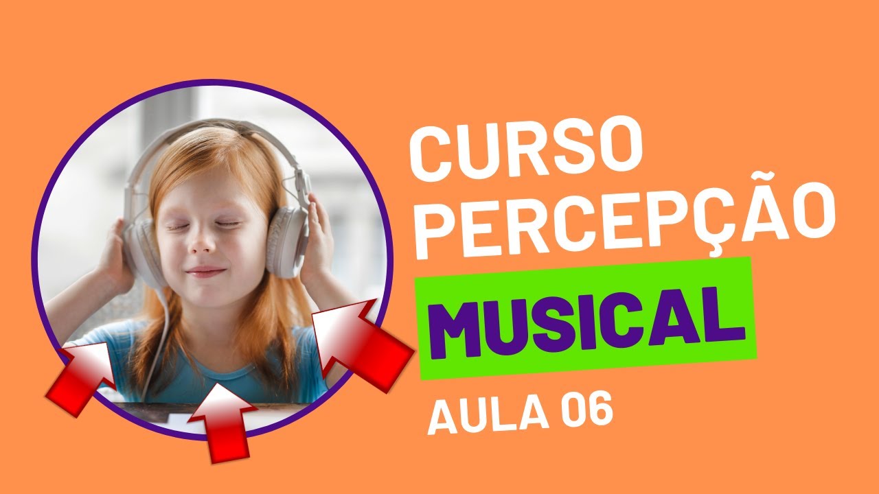 Aula 06 - 5ª Frequência - Curso de Desenvolvimento da Percepção Musical