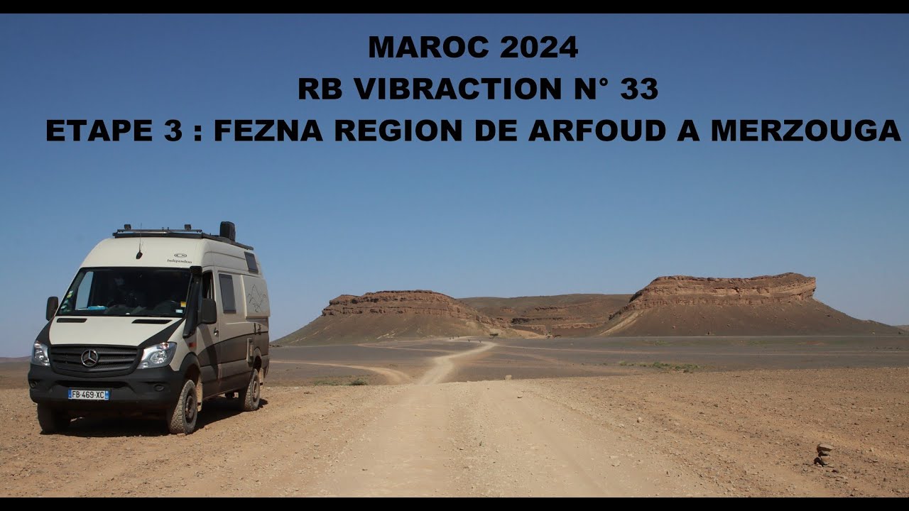 🚐 MAROC 2024 : RB VIBRACTION N° 33 : ETAPE 3 : DE FEZNA REGION DE ARFOUD A MERZOUGA